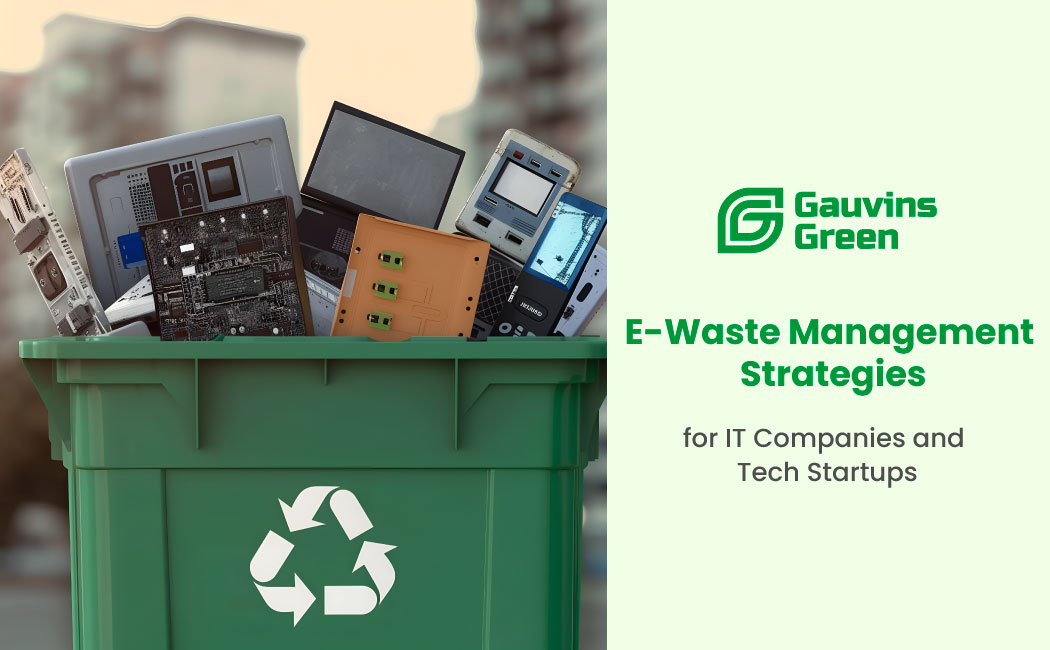 Sustainable e-waste management strategies for IT companies and tech startups, promoting recycling, repurposing, and responsible disposal with Gauvins Green.