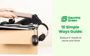 Reduce E-Waste at Home and Work – 10 Simple Ways | Gauvins Green