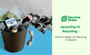Reducing E-Waste: Upcycling vs Recycling Guide by Gauvins Green