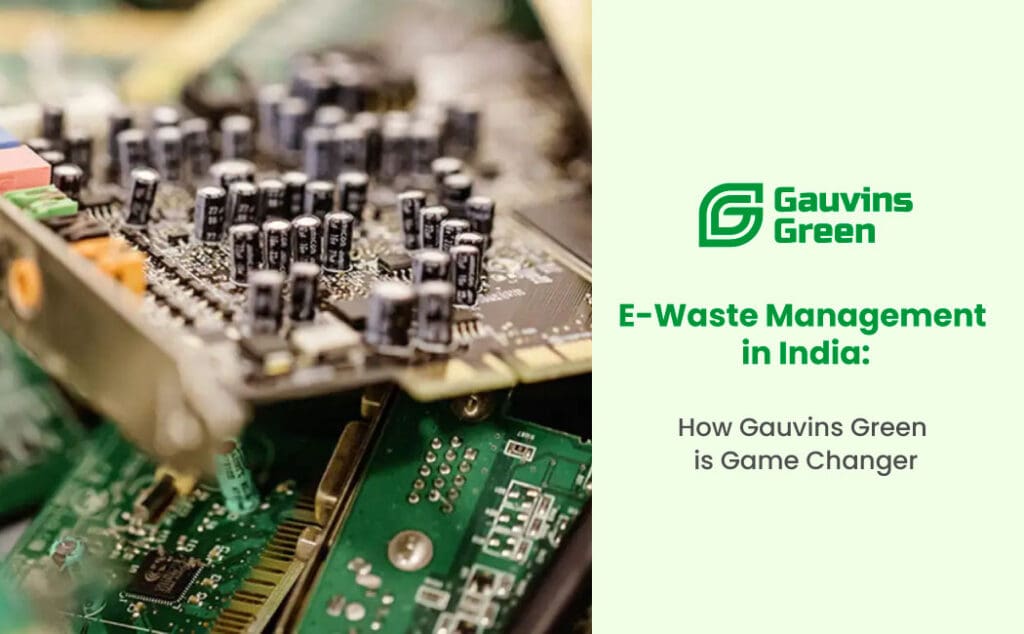 E-Waste Management in India How Gauvins Green is a Game Changer