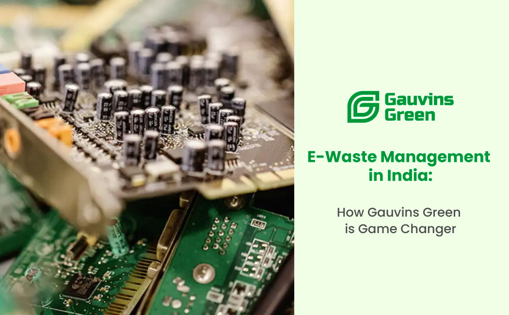 E-Waste Management in India How Gauvins Green is a Game Changer