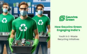 e-waste recycling initiatives in India by Gauvins Green